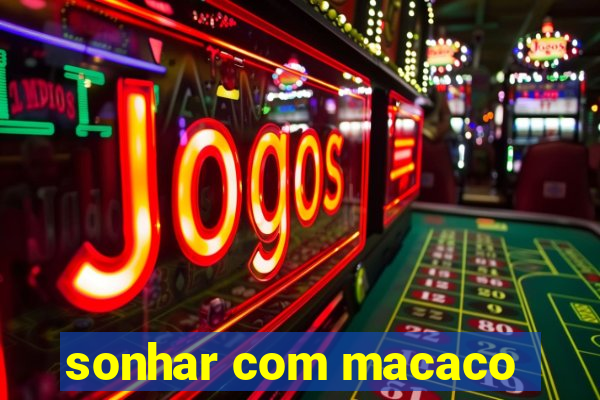 sonhar com macaco